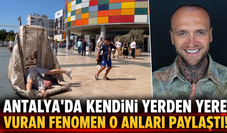 Antalya'da kendini yerden yere vuran fenomen o anları paylaştı!