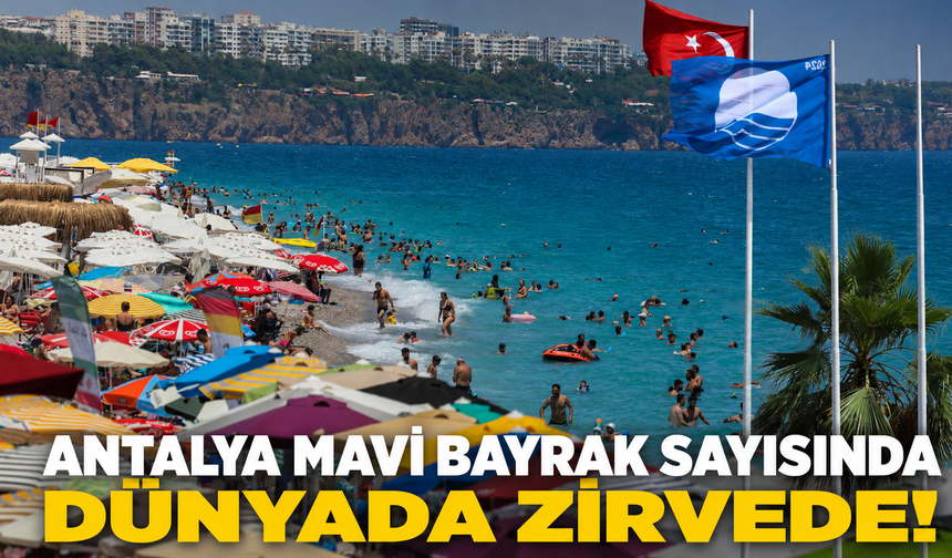 Antalya mavi bayrak sayısında dünyada zirvede!
