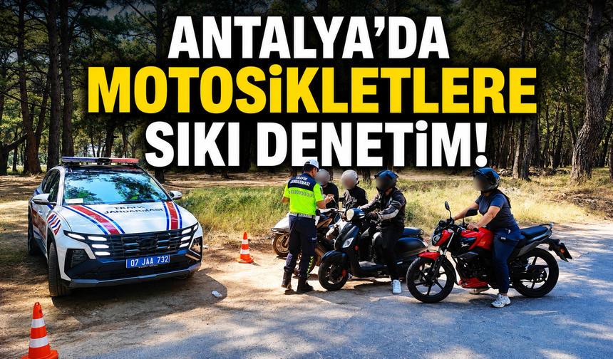 Antalya’da motosikletlere sıkı denetim!