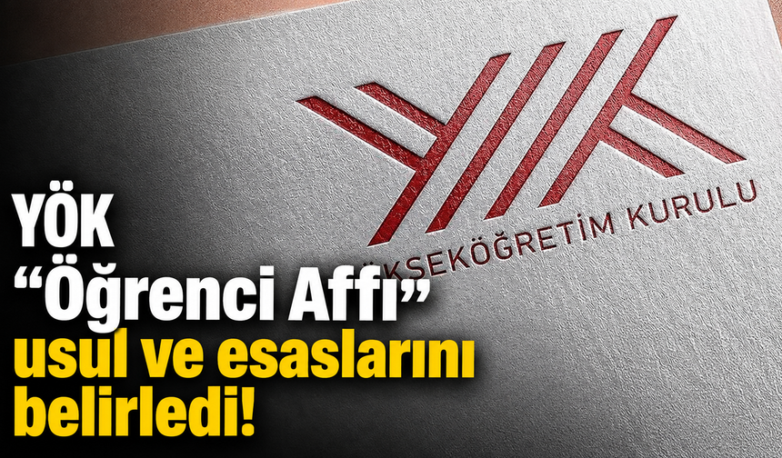 YÖK "Öğrenci Affı" usul ve esaslarını belirledi! İşte tüm detaylar