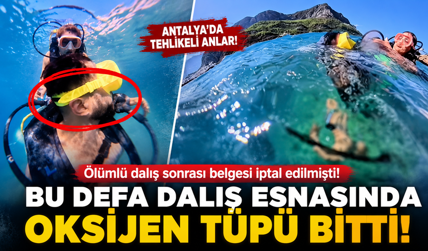Antalya'da ölümlü dava sonrası faaliyet belgesi iptal edilmişti! Bu defa dalış esnasında oksijen tüpü bitti