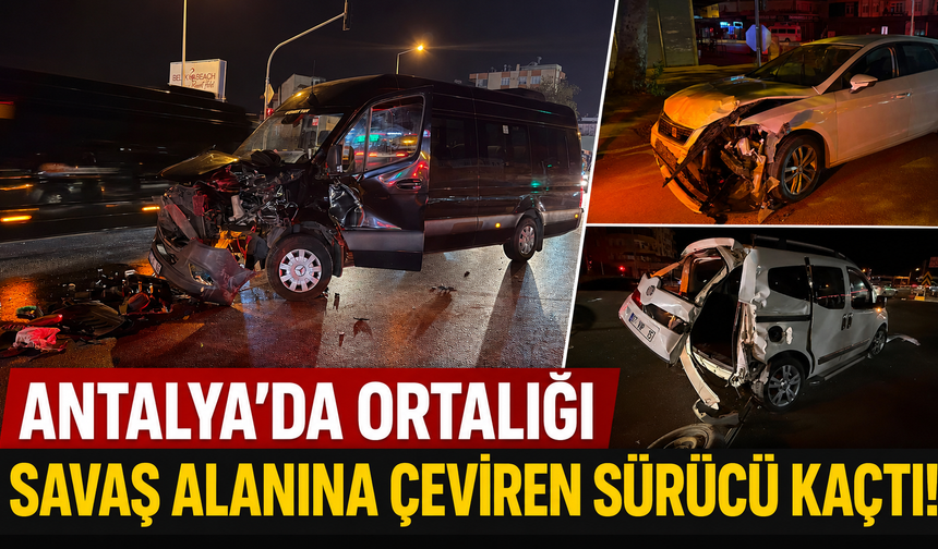 Antalya'da ortalığı savaş alanına çeviren sürücü kaçtı!