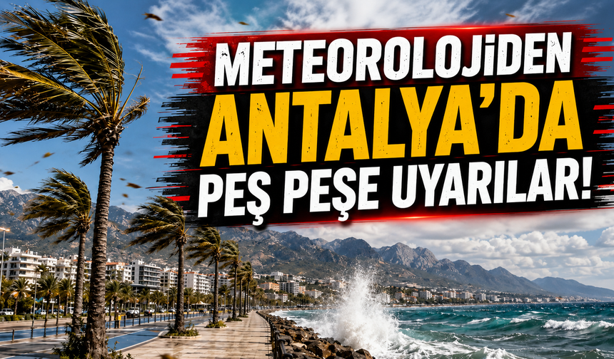 Meteorolojiden Antalya’da peş peşe uyarılar! Çok sayıda ilçe etkilenecek