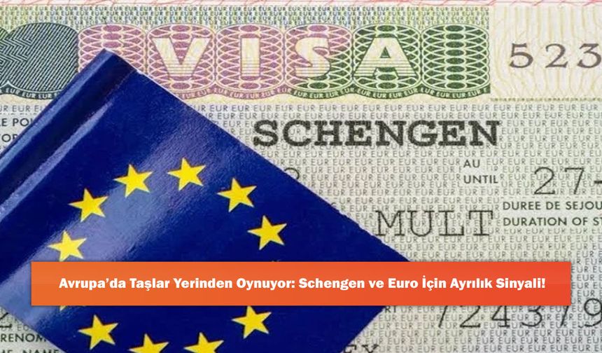 Avrupa’da Taşlar Yerinden Oynuyor: Schengen ve Euro İçin Ayrılık Sinyali!