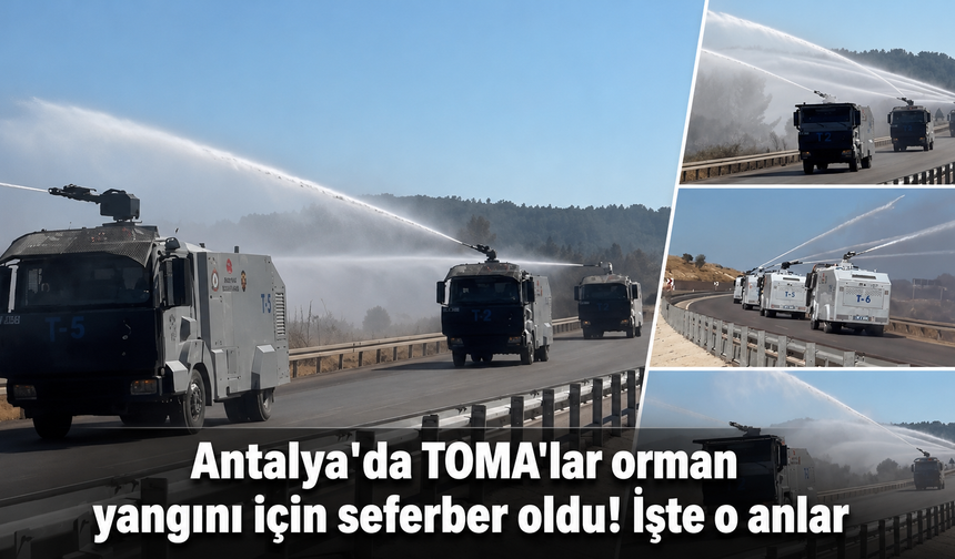 Antalya'da TOMA'lar orman yangını için seferber oldu! İşte o anlar