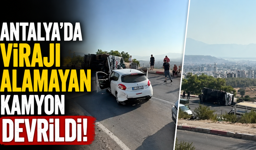 Antalya’da virajı alamayan kamyon devrildi!