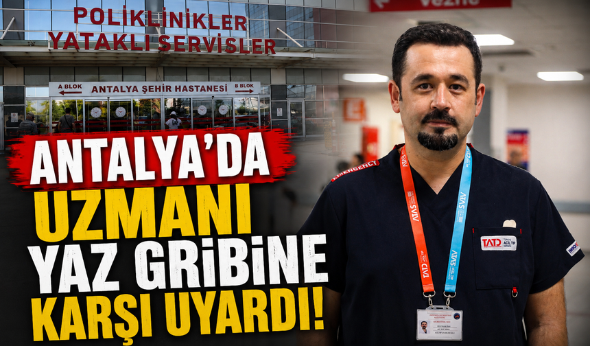 Antalya'da uzmanı yaz gribine karşı uyardı!