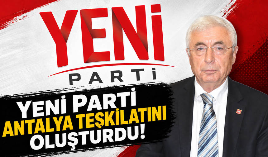 Yeni Parti Antalya teşkilatını oluşturdu!