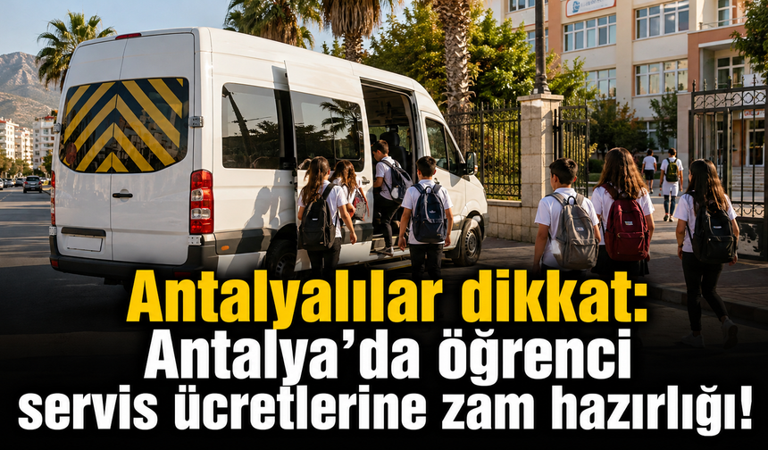 Antalyalılar dikkat: Antalya’da öğrenci servis ücretlerine zam hazırlığı!