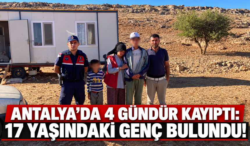 Antalya’da 4 gündür kayıptı: 17 yaşındaki genç bulundu!