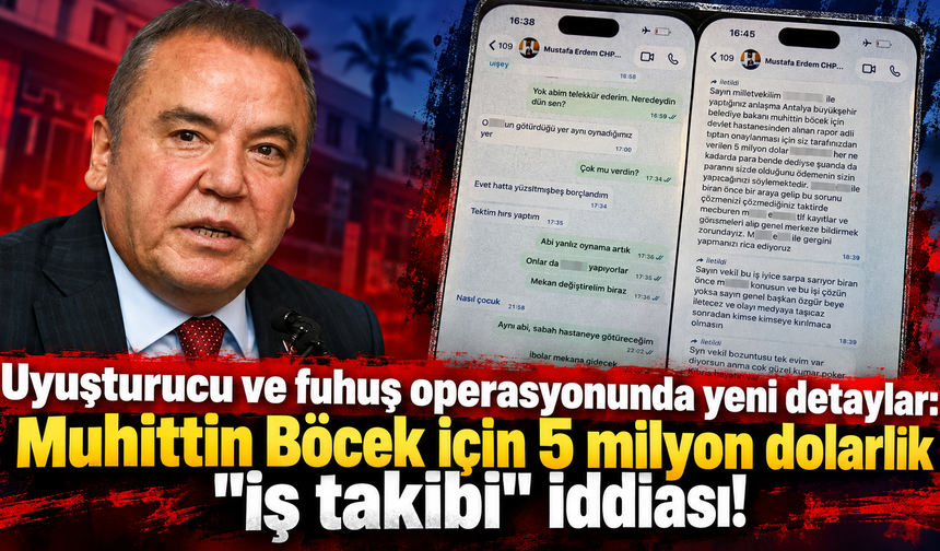 Uyuşturucu ve fuhuş operasyonunda yeni detaylar: Muhittin Böcek için 5 milyon dolarlık "iş takibi" iddiası!