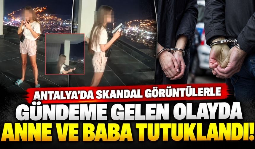 Antalya'da skandal görüntülerle gündeme gelen olayda anne ve baba tutuklandı!