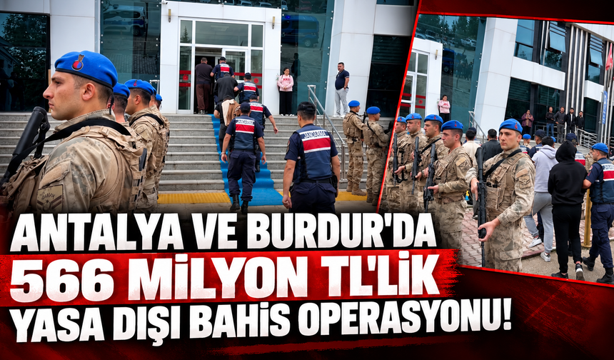 Antalya ve Burdur'da 566 milyon TL'lik yasa dışı bahis operasyonu!