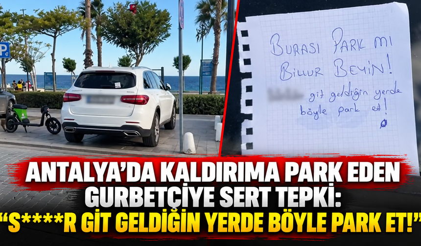 Antalya'da kaldırıma park eden gurbetçiye sert tepki: "S****r git geldiğin yerde böyle park et!"