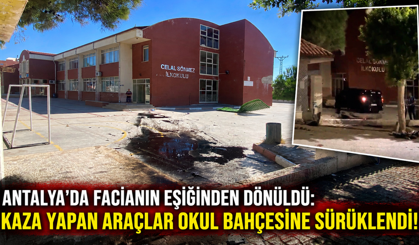 Antalya'da facianın eşiğinden dönüldü: Kaza yapan araçlar okul bahçesine sürüklendi!