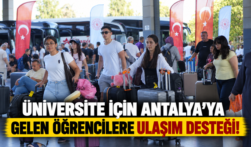Üniversite için Antalya'ya gelen öğrencilere ulaşım desteği!