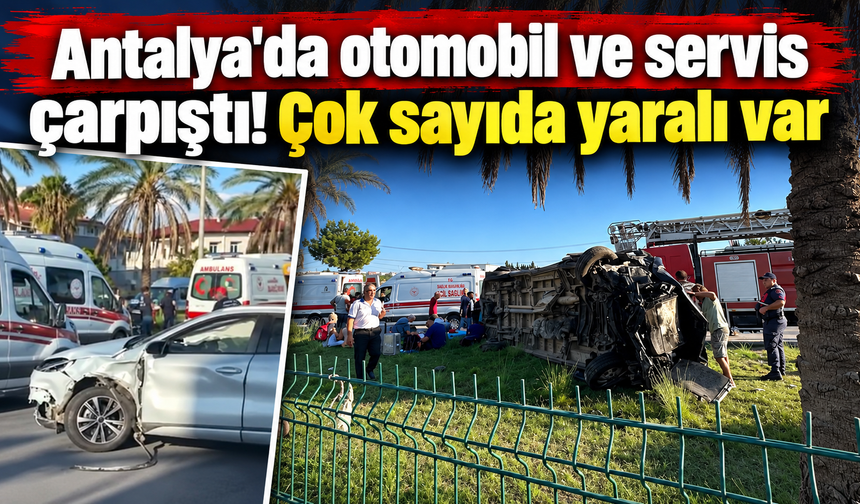 Antalya'da feci kaza! Çok sayıda yaralı var