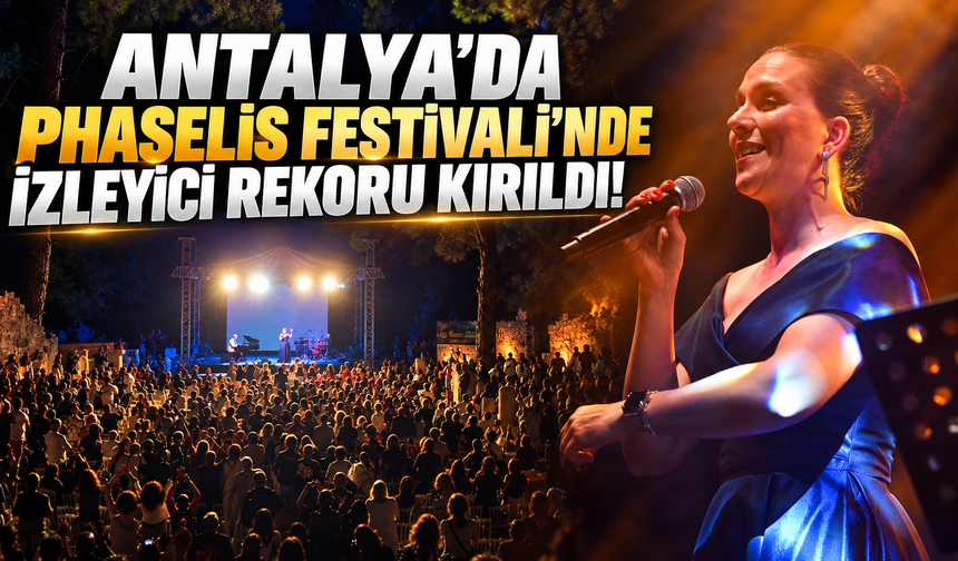 Antalya'da Phaselis Festivali'nde izleyici rekoru kırıldı!