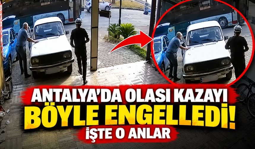 Antalya’da olası kazayı böyle engelledi! İşte o anlar