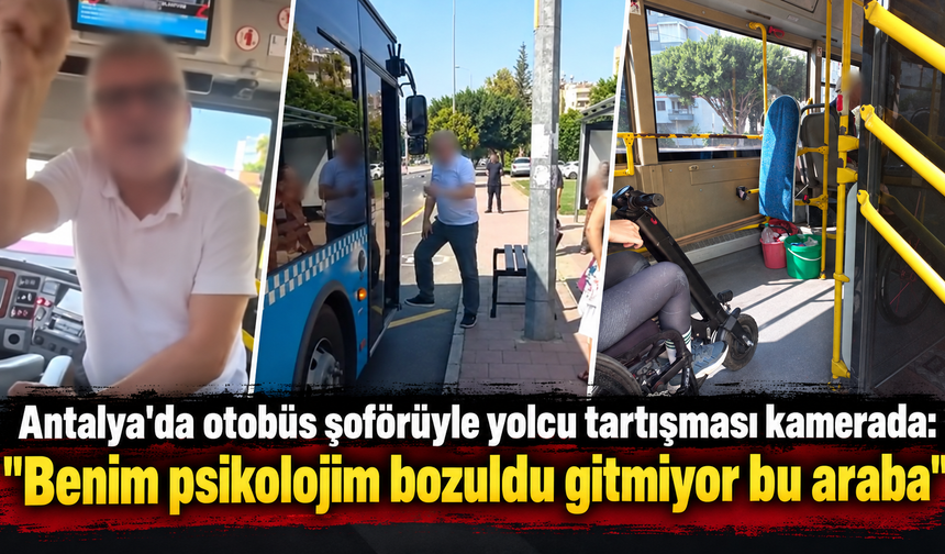 Antalya'da otobüs şoförüyle yolcu tartışması kamerada: "Benim psikolojim bozuldu gitmiyor bu araba"