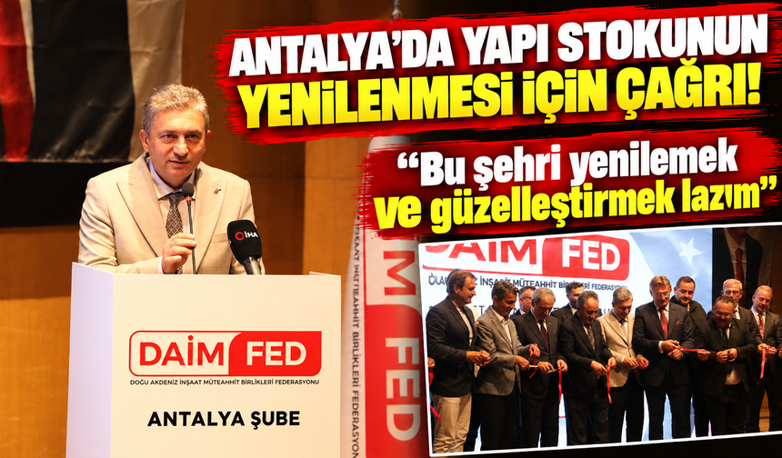Antalya’da yapı stokunun yenilenmesi için çağrı! "Bu şehri yenilemek ve güzelleştirmek lazım"