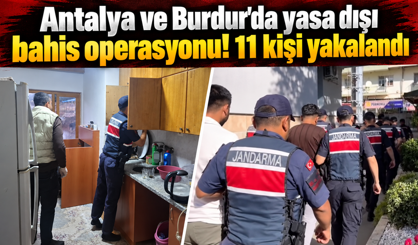 Antalya ve Burdur'da yasa dışı bahis operasyonu! 11 kişi yakalandı