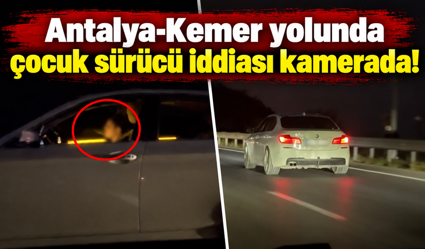 Antalya-Kemer yolunda çocuk sürücü iddiası kamerada!