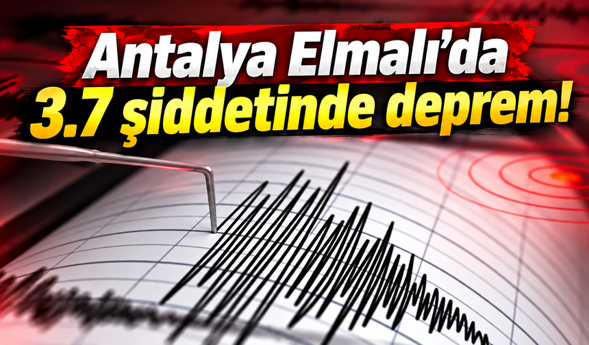 Antalya Elmalı’da 3.7 şiddetinde deprem!