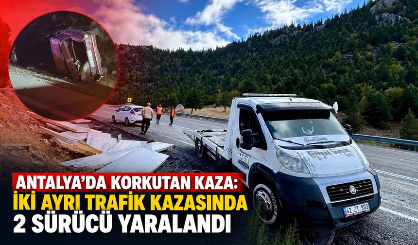 Antalya'da korkutan kaza: İki ayrı trafik kazasında 2 sürücü yaralandı