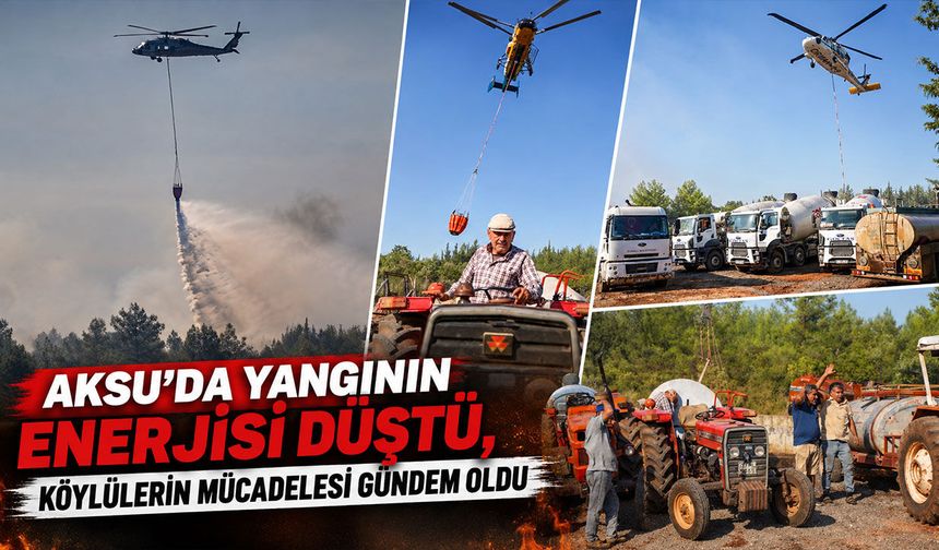 Aksu’da yangının enerjisi düştü, köylülerin mücadelesi gündem oldu