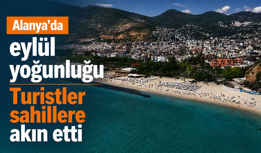 Alanya’da eylül yoğunluğu: Turistler sahillere akın etti