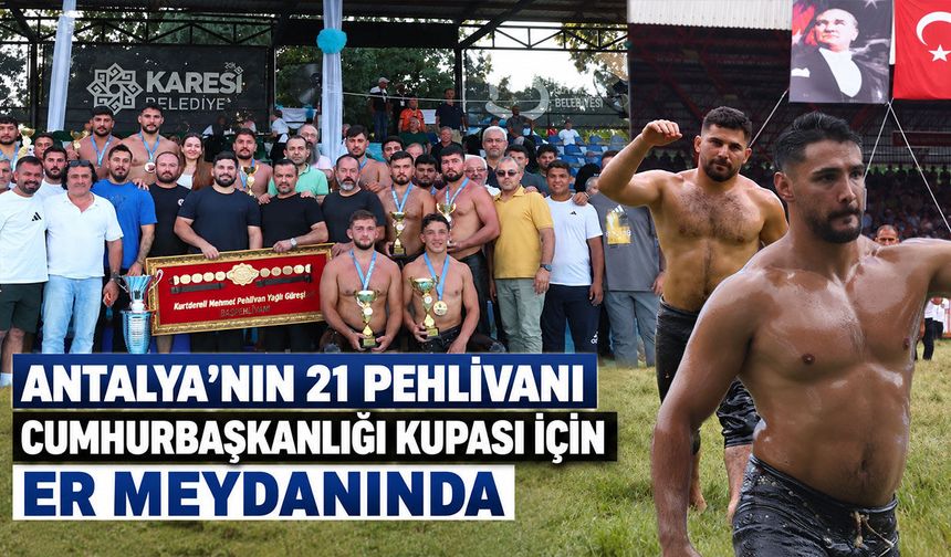 Antalya’nın 21 pehlivanı Cumhurbaşkanlığı Kupası için er meydanında