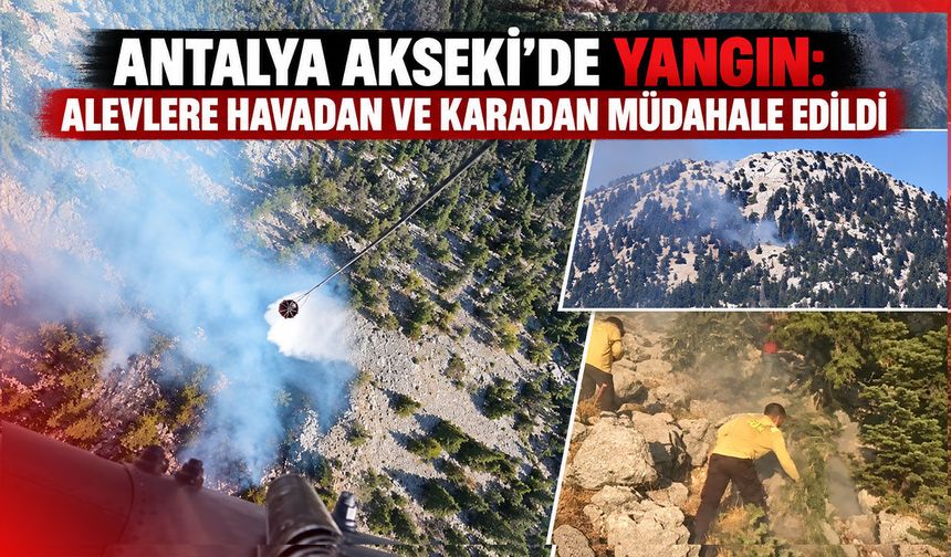 Antalya Akseki’de yangın: Alevlere havadan ve karadan müdahale edildi