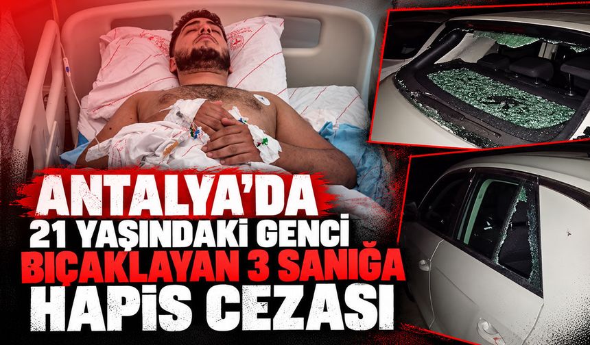 Antalya’da selektör tartışmasında 21 yaşındaki genci bıçaklayan sanıklara hapis cezası