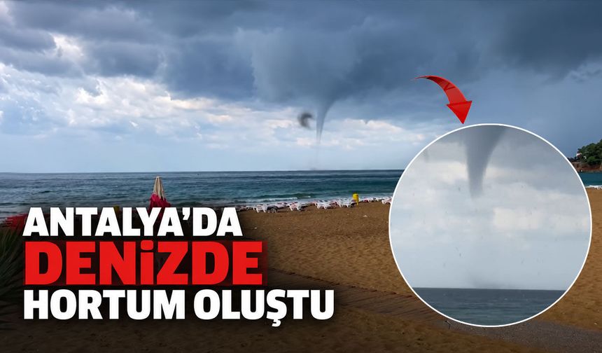 Antalya'da denizde hortum oluştu