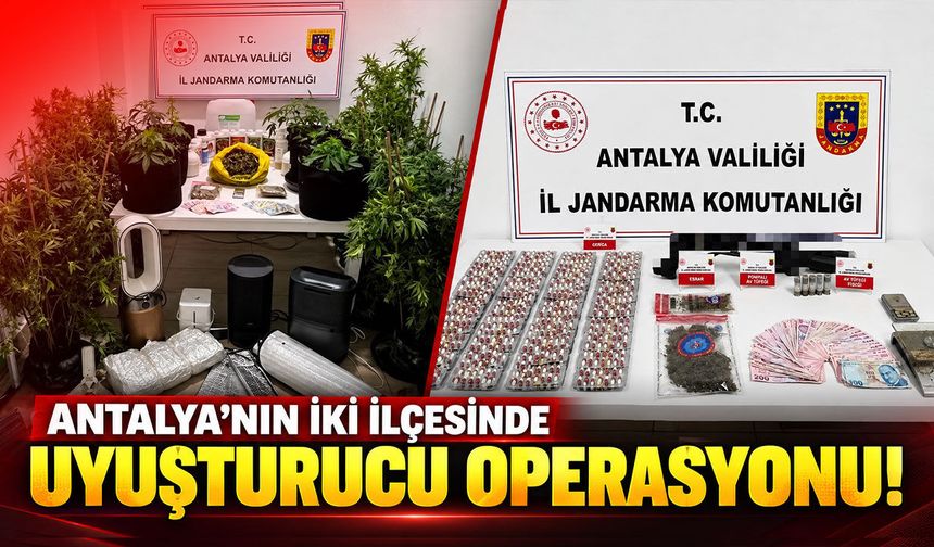Antalya’nın iki ilçesinde uyuşturucu operasyonu!