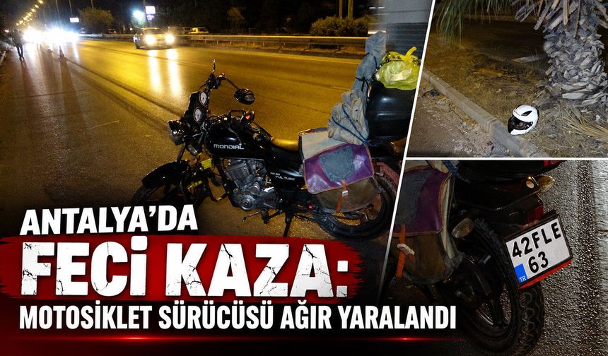 Antalya'da feci kaza: Motosiklet sürücüsü ağır yaralandı