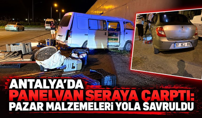 Antalya’da panelvan seraya çarptı: Pazar malzemeleri yola savruldu
