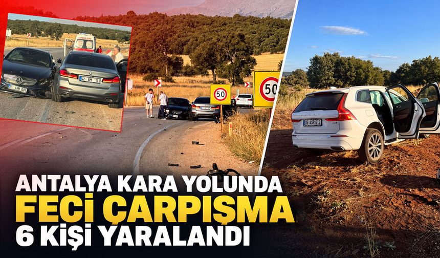 Antalya kara yolunda feci çarpışma: 6 kişi yaralandı