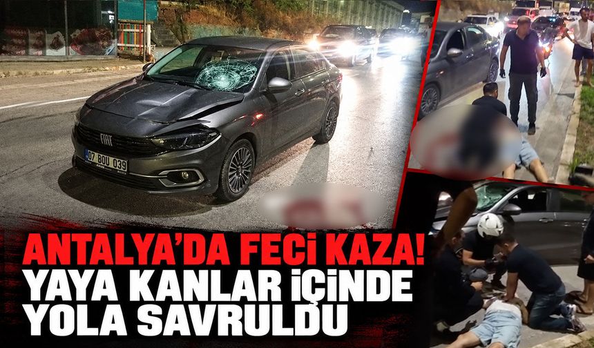 Antalya’da feci kaza! Yaya kanlar içinde yola savruldu
