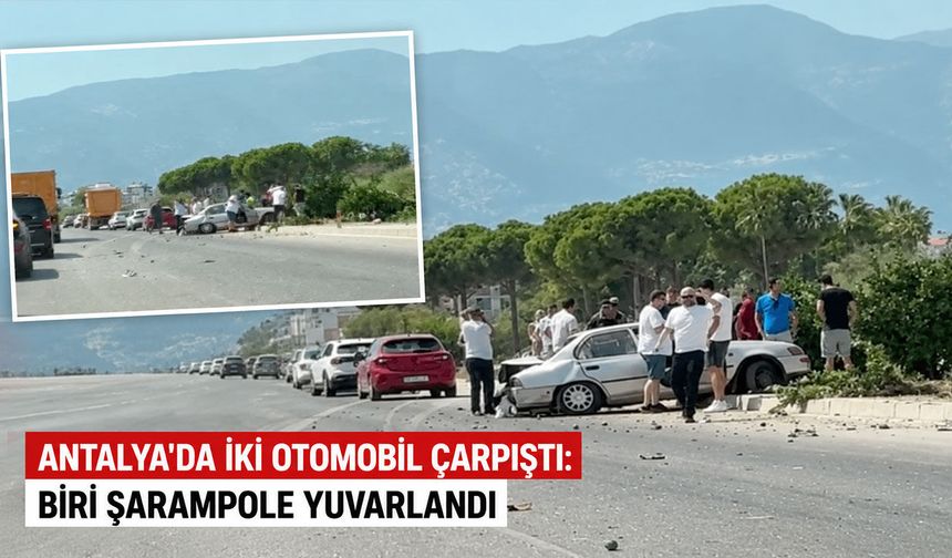 Antalya'da iki otomobil çarpıştı: Biri şarampole yuvarlandı