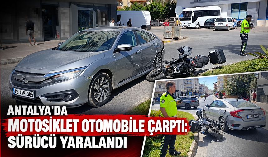 Antalya'da motosiklet otomobile çarptı: Sürücü yaralandı