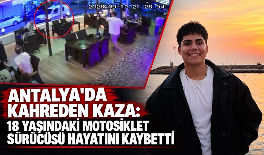 Antalya'da kahreden kaza: 18 yaşındaki motosiklet sürücüsü hayatını kaybetti