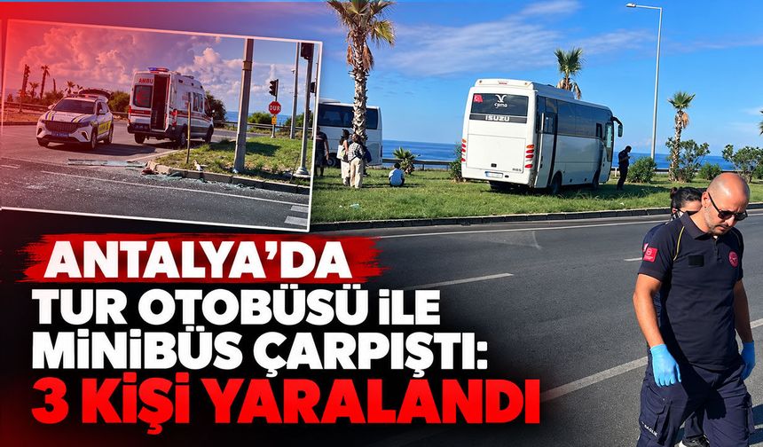 Antalya’da tur otobüsü ile minibüs çarpıştı: 3 kişi yaralandı