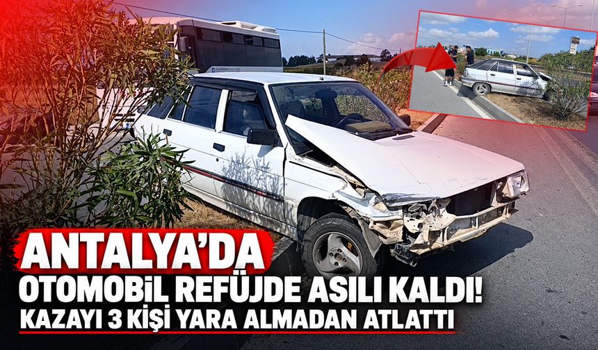 Antalya’da otomobil refüjde asılı kaldı! Kazayı 3 kişi yara almadan atlattı