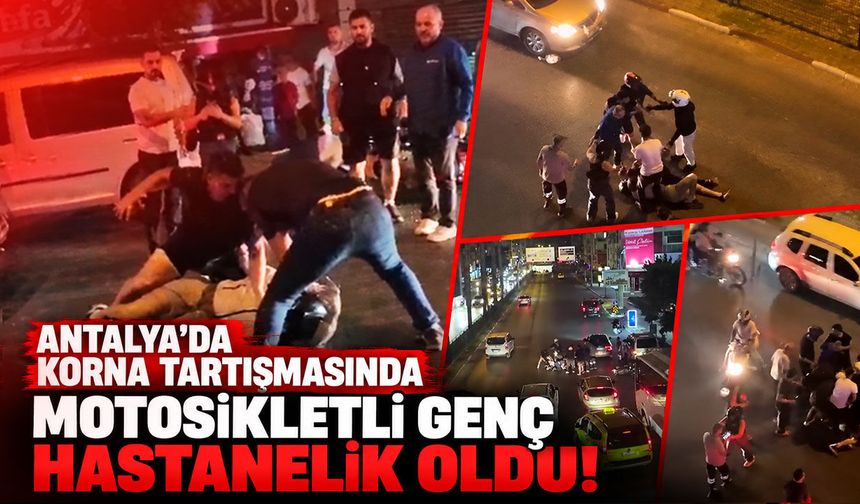 Antalya’da korna tartışmasında motosikletli genç hastanelik oldu!