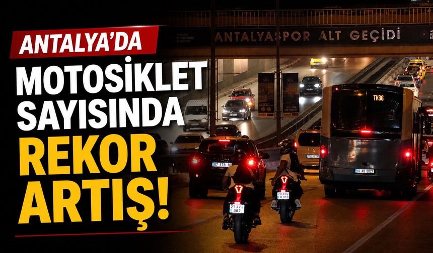 Antalya’da motosiklet sayısında rekor artış!