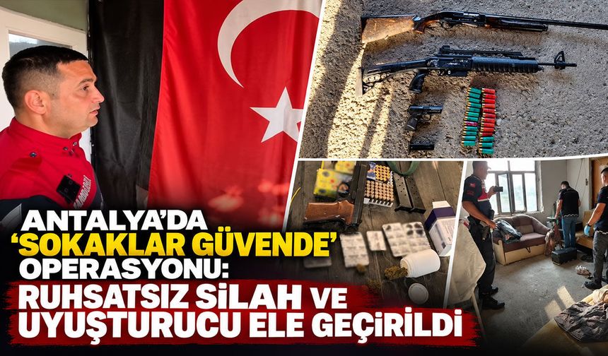 Antalya'da ‘Sokaklar Güvende’ operasyonu: Ruhsatsız silah ve uyuşturucu ele geçirildi