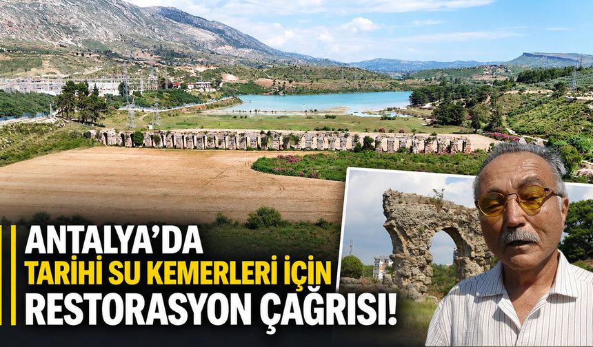 Antalya’da tarihi su kemerleri için restorasyon çağrısı!