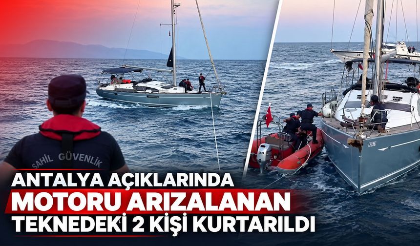 Antalya açıklarında motoru arızalanan teknedeki 2 kişi kurtarıldı